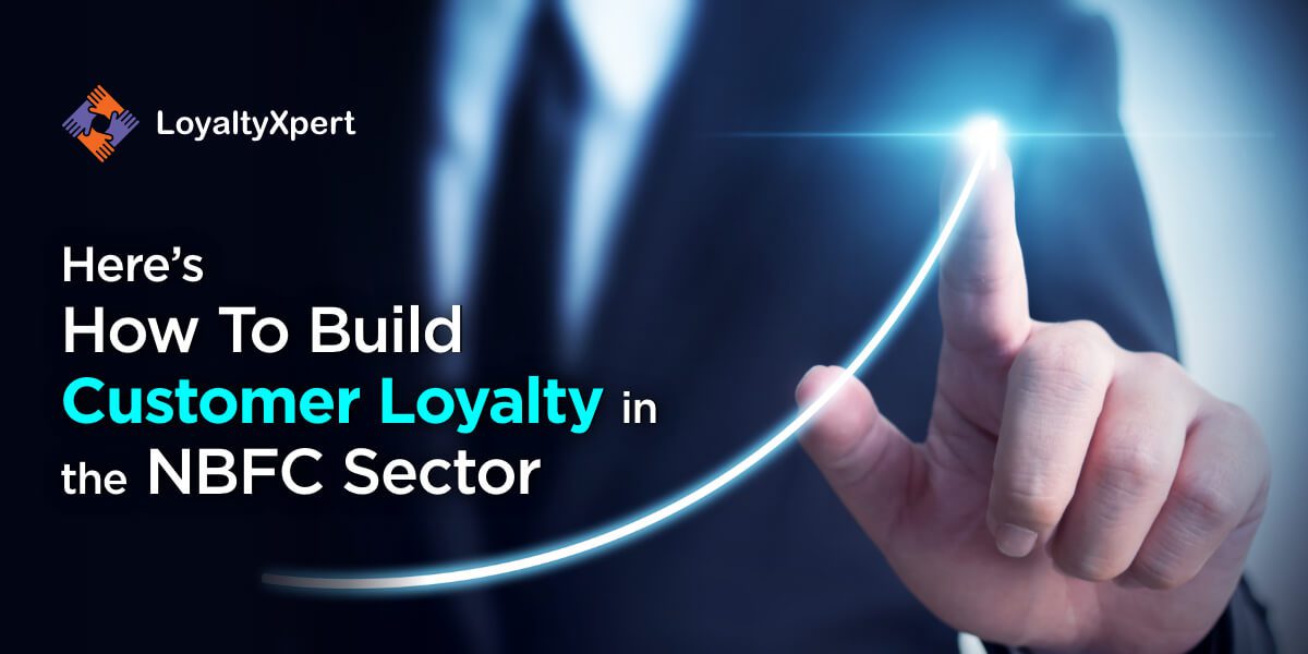 Here's How To Build Customer Loyalty In The NBFC Sector