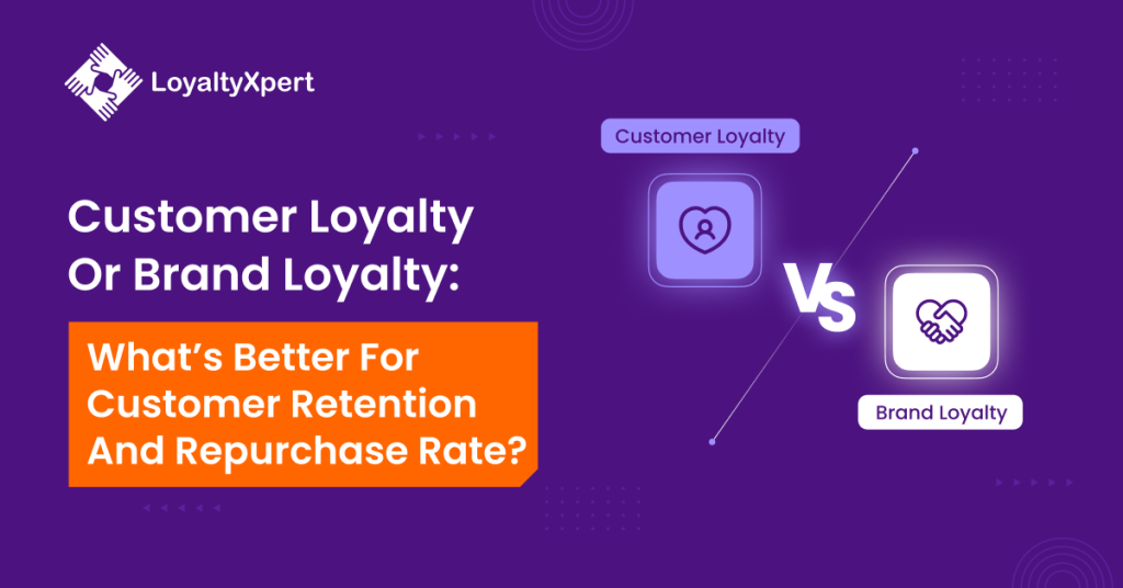 Customer Loyalty Or Brand Loyalty: What’s Better For Customer Retention And Repurchase Rate?