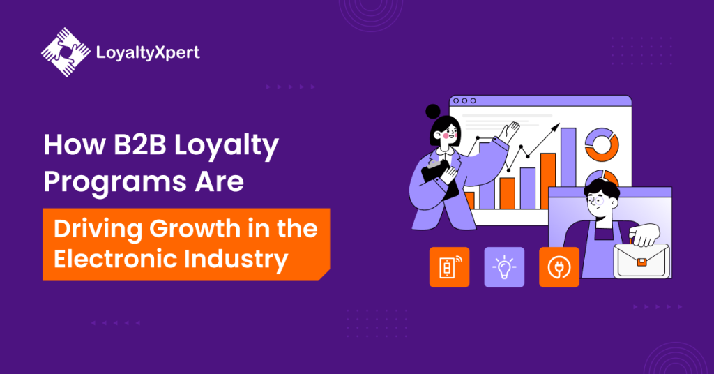 How-B2B-Loyalty-Programs-Are-Driving-Growth-in-the-Electronic-Industry banner - loyaltyxpert