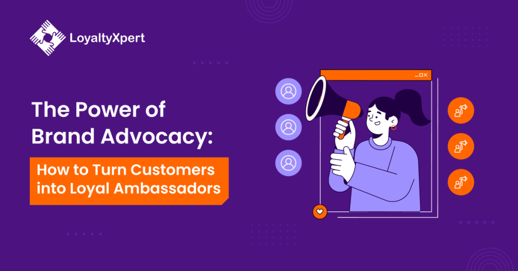 The Power of Brand Advocacy: How to Turn Customers into Loyal Ambassadors