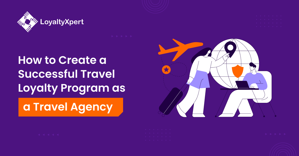 How to Create a Successful Travel Loyalty Program as a Travel Agency