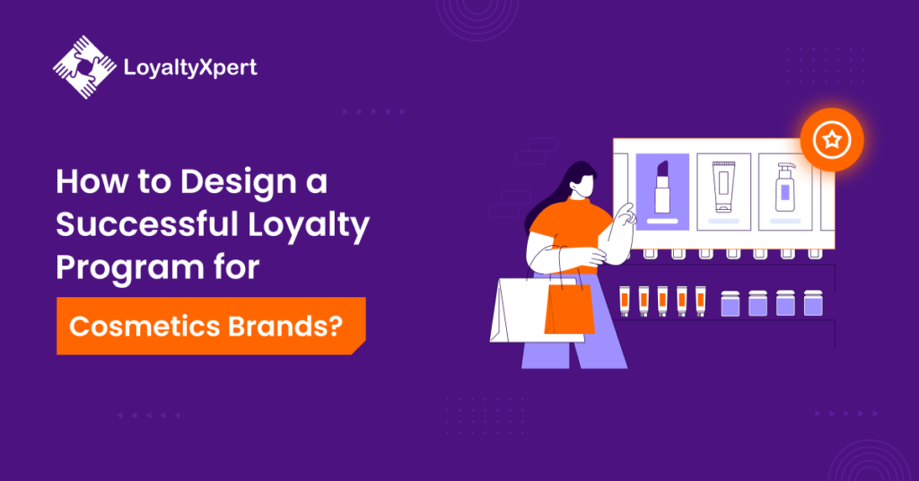 How to Design a Successful Cosmetics Loyalty Program for Brands