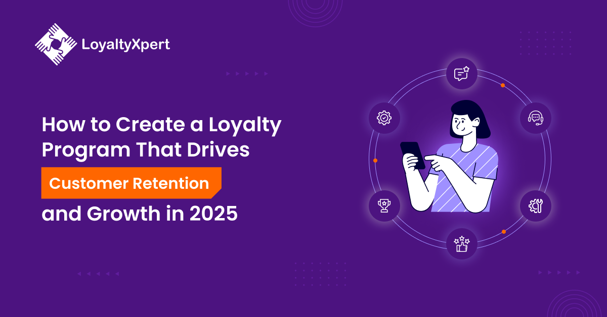 How to Create a Loyalty Program That Drives Customer Retention and Growth in 2025